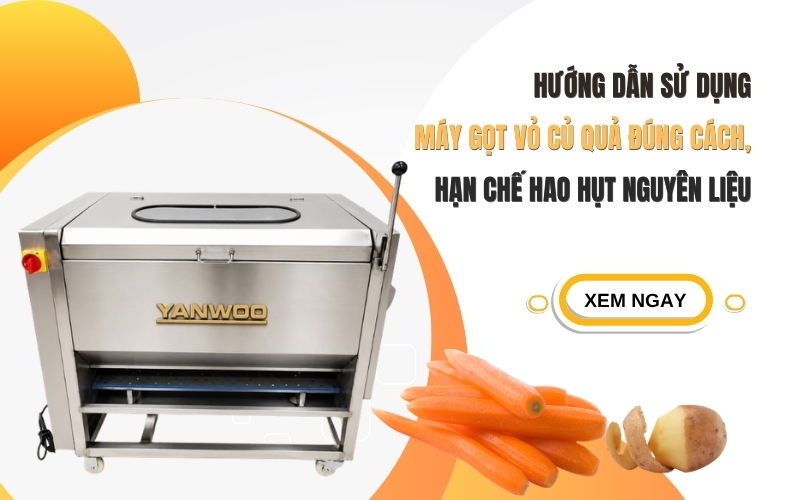 Hướng dẫn sử dụng máy gọt vỏ củ quả đúng cách, hạn chế hao hụt nguyên liệu