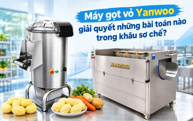 Máy gọt vỏ Yanwoo giải quyết những bài toán nào trong khâu sơ chế