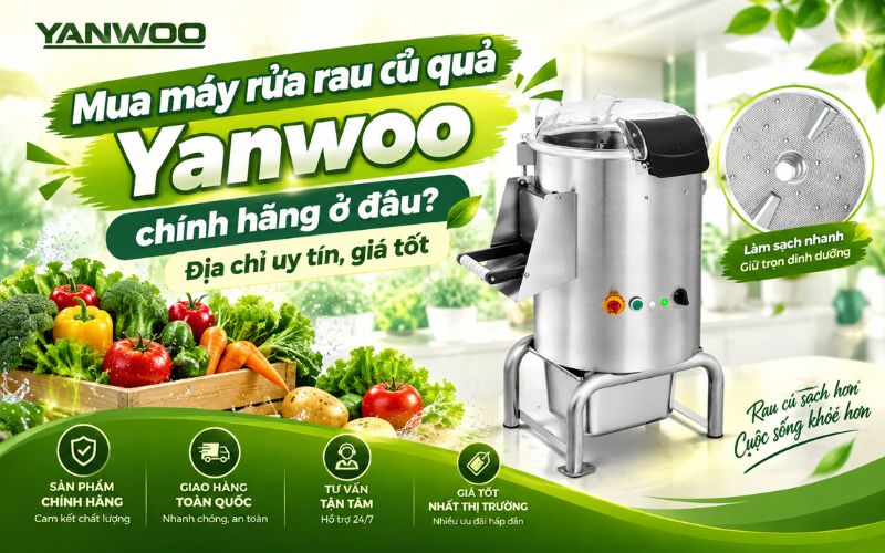 Mua máy rửa rau củ quả Yanwoo chính hãng ở đâu? Địa chỉ uy tín, giá tốt