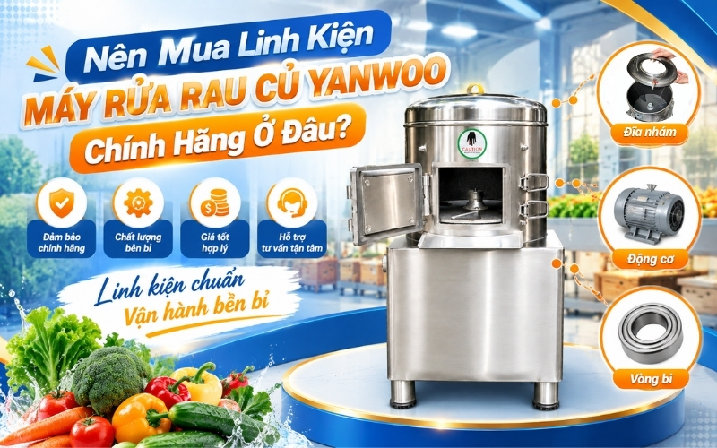 Nên Mua Linh Kiện Máy Rửa Rau Củ Yanwoo Chính Hãng Ở Đâu?