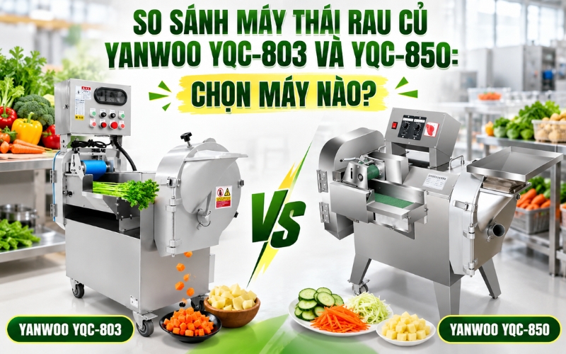 So sánh máy thái rau củ YANWOO YQC-803 và YQC-850