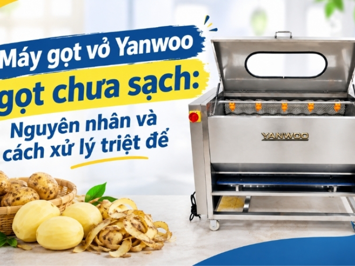 Máy gọt vỏ Yanwoo gọt chưa sạch: Nguyên nhân và cách xử lý triệt để