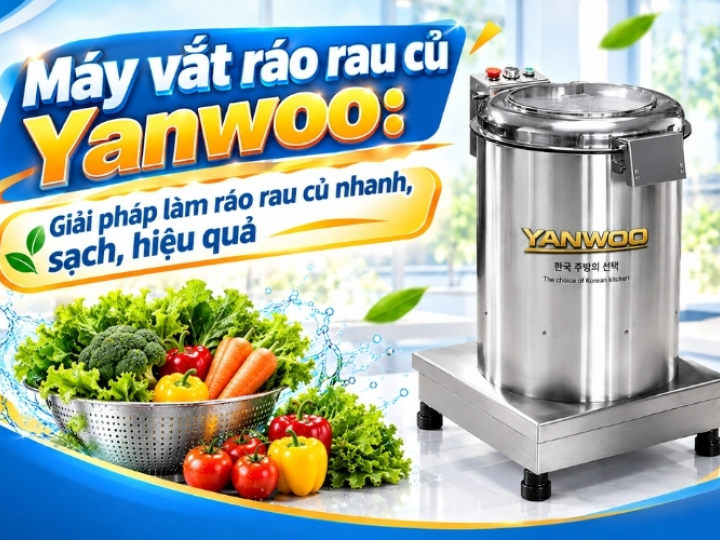 Máy vắt ráo rau củ Yanwoo: Giải pháp làm ráo rau củ nhanh, sạch, hiệu quả